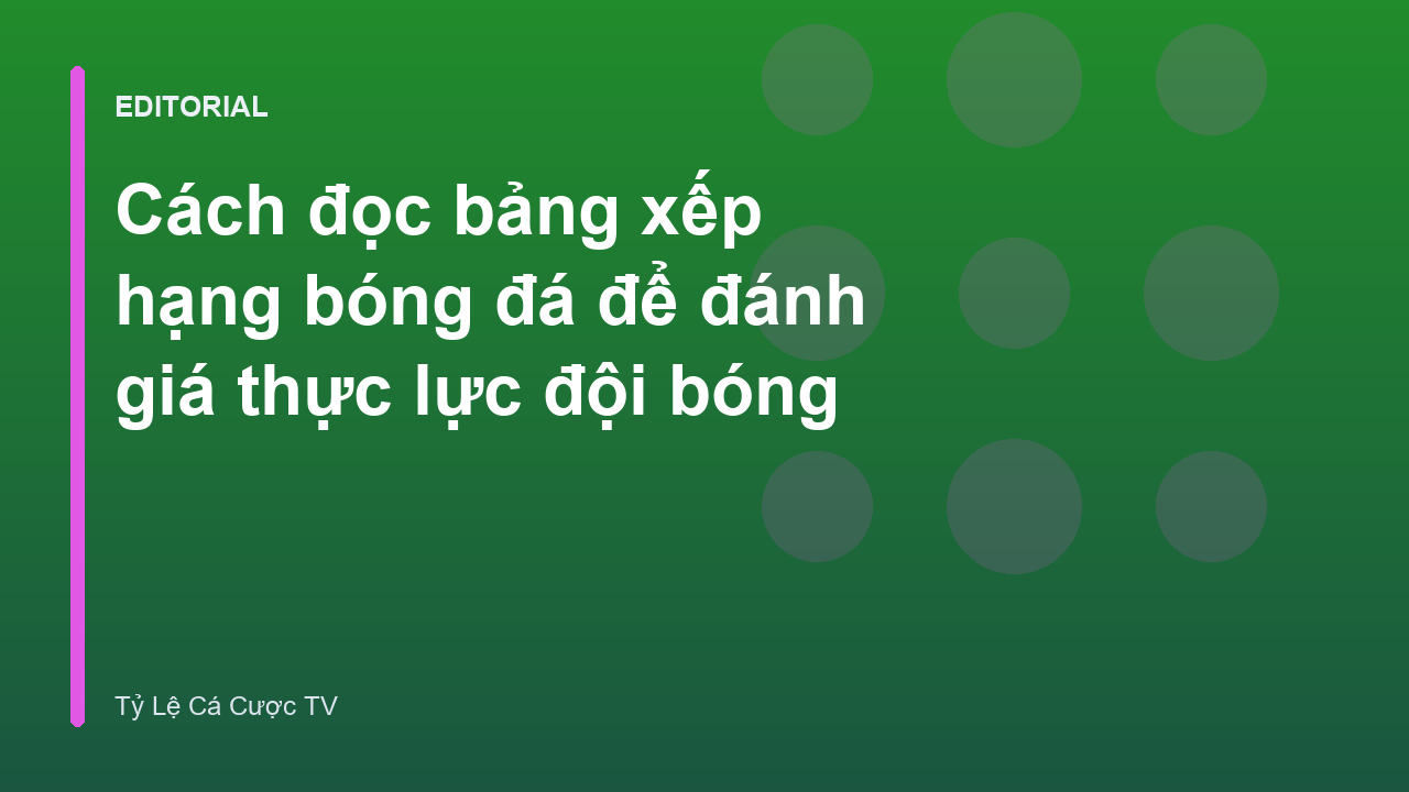 Hướng dẫn đọc bảng xếp hạng bóng đá chuyên nghiệp