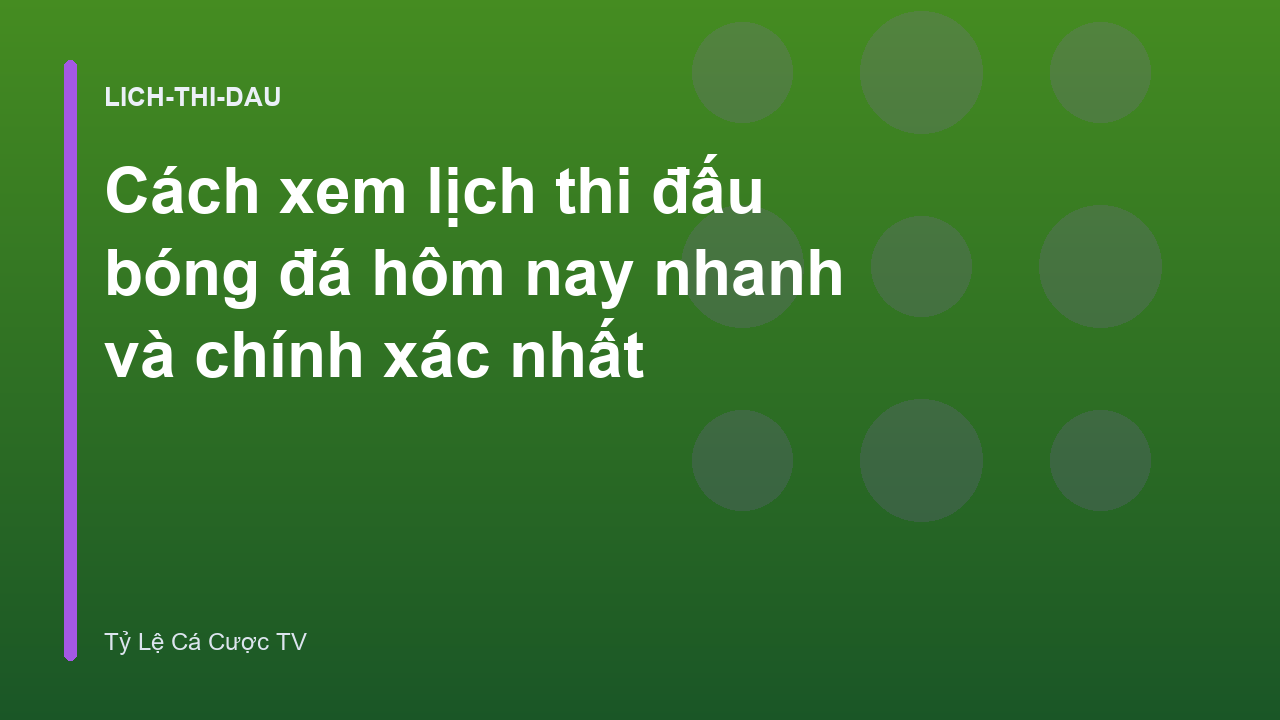 Cách xem lịch thi đấu bóng đá hôm nay nhanh và chính xác nhất