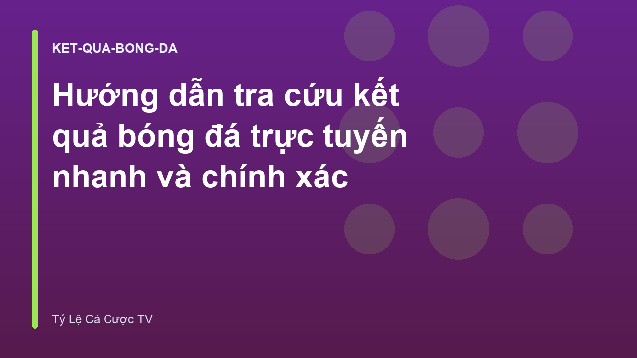 Hướng dẫn tra cứu kết quả bóng đá trực tuyến nhanh và chính xác
