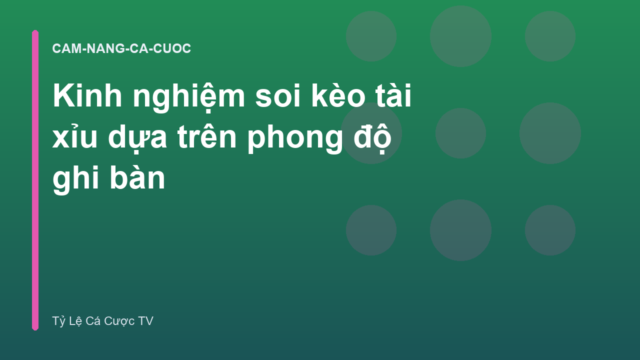 Kinh nghiệm soi kèo tài xỉu dựa trên phong độ ghi bàn
