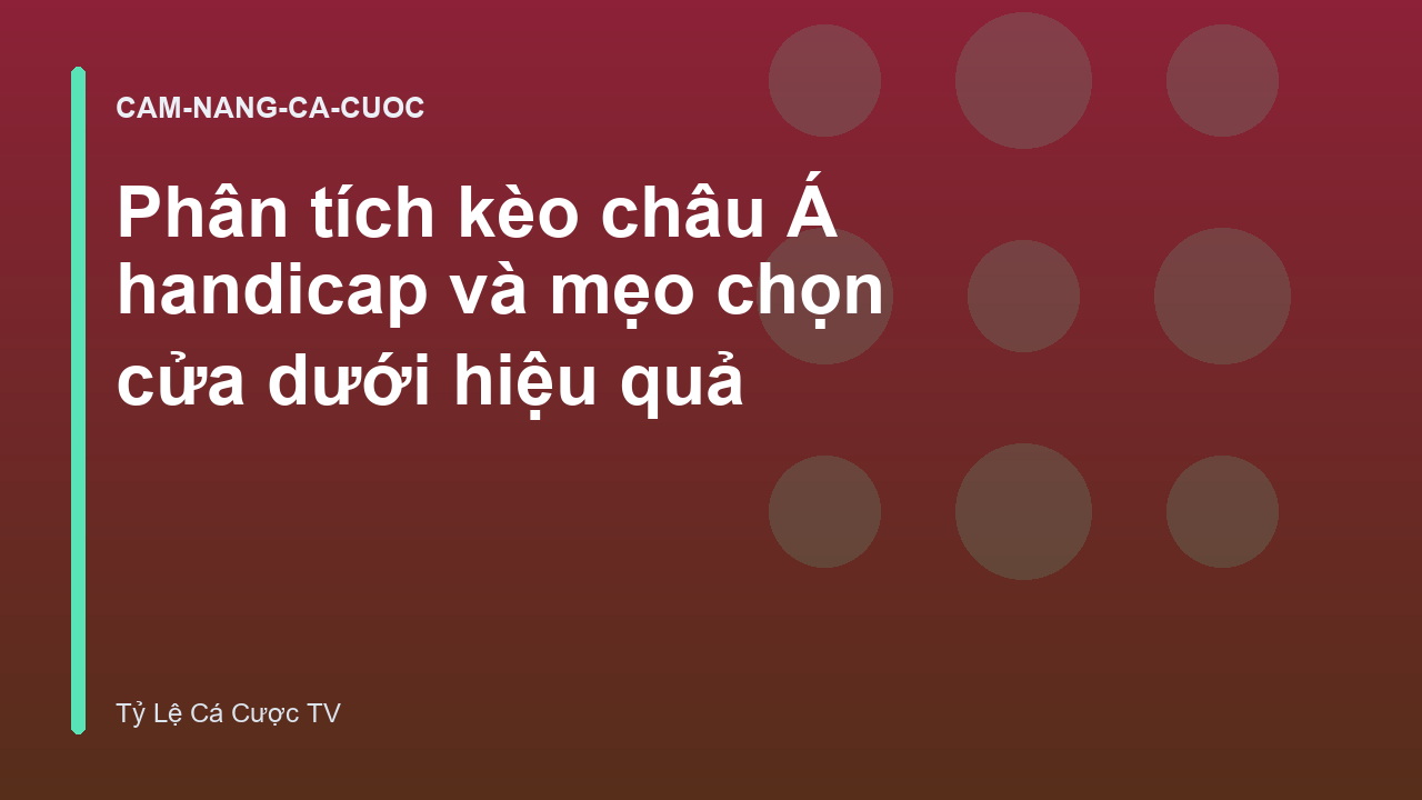 Phân tích kèo châu Á handicap và mẹo chọn cửa dưới hiệu quả