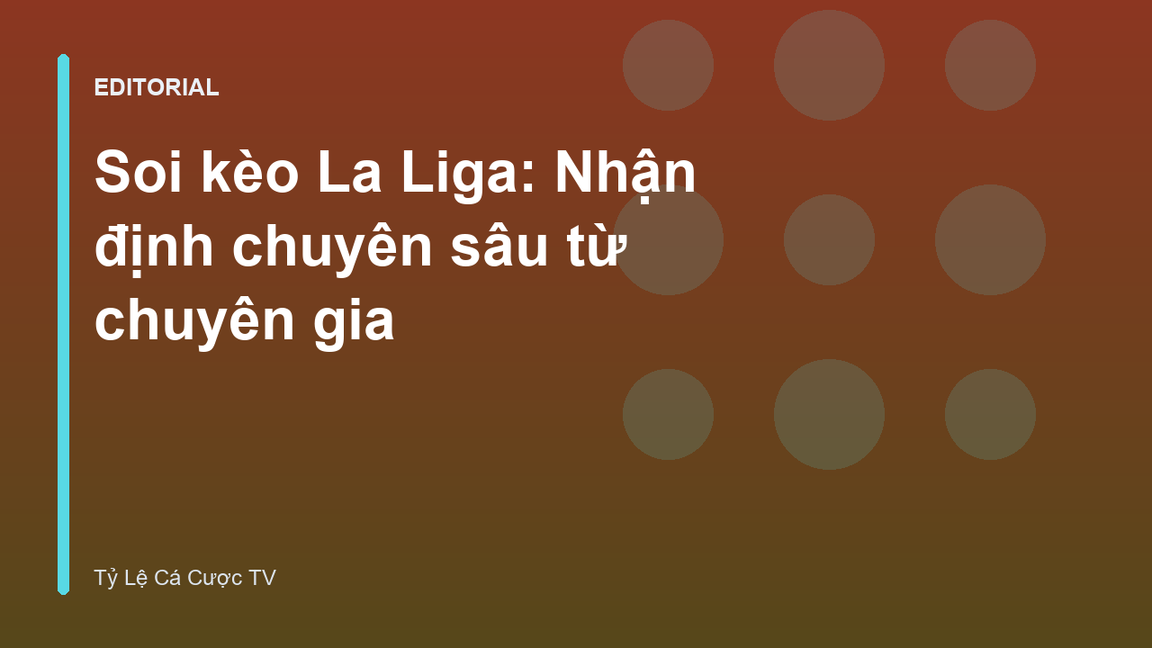Chuyên gia phân tích soi kèo bóng đá La Liga