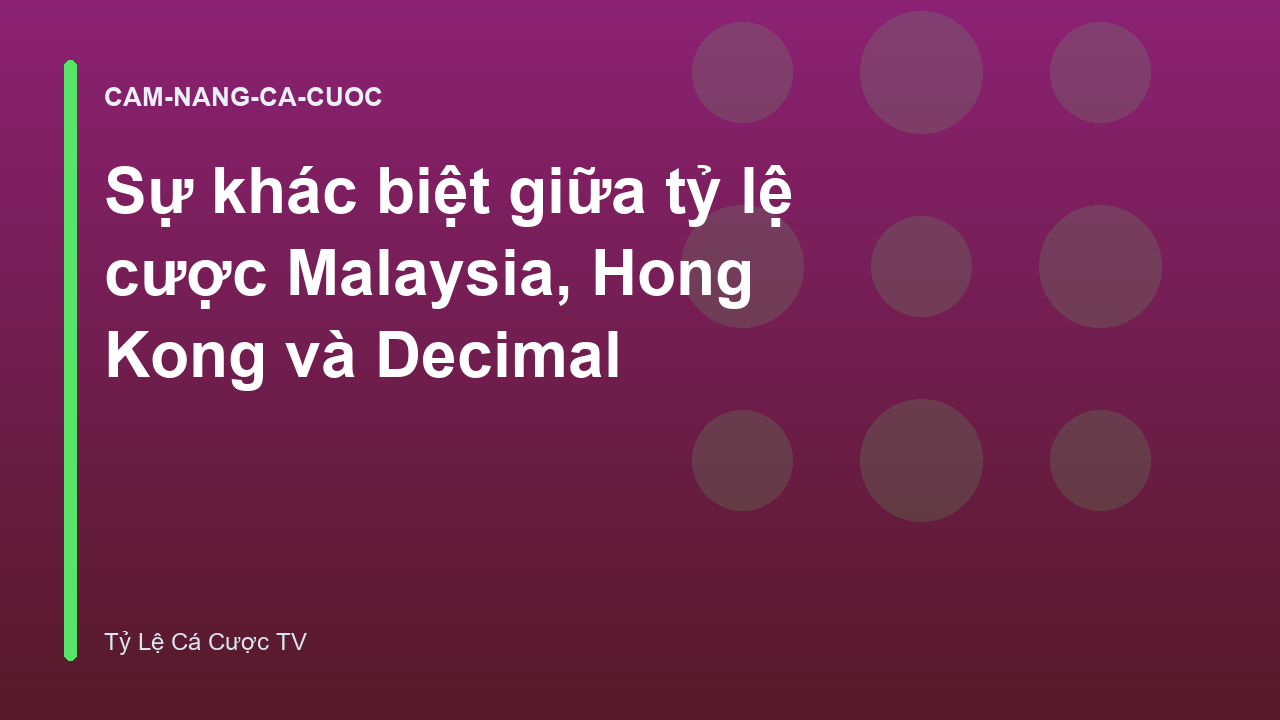 Sự khác biệt giữa tỷ lệ cược Malaysia, Hong Kong và Decimal