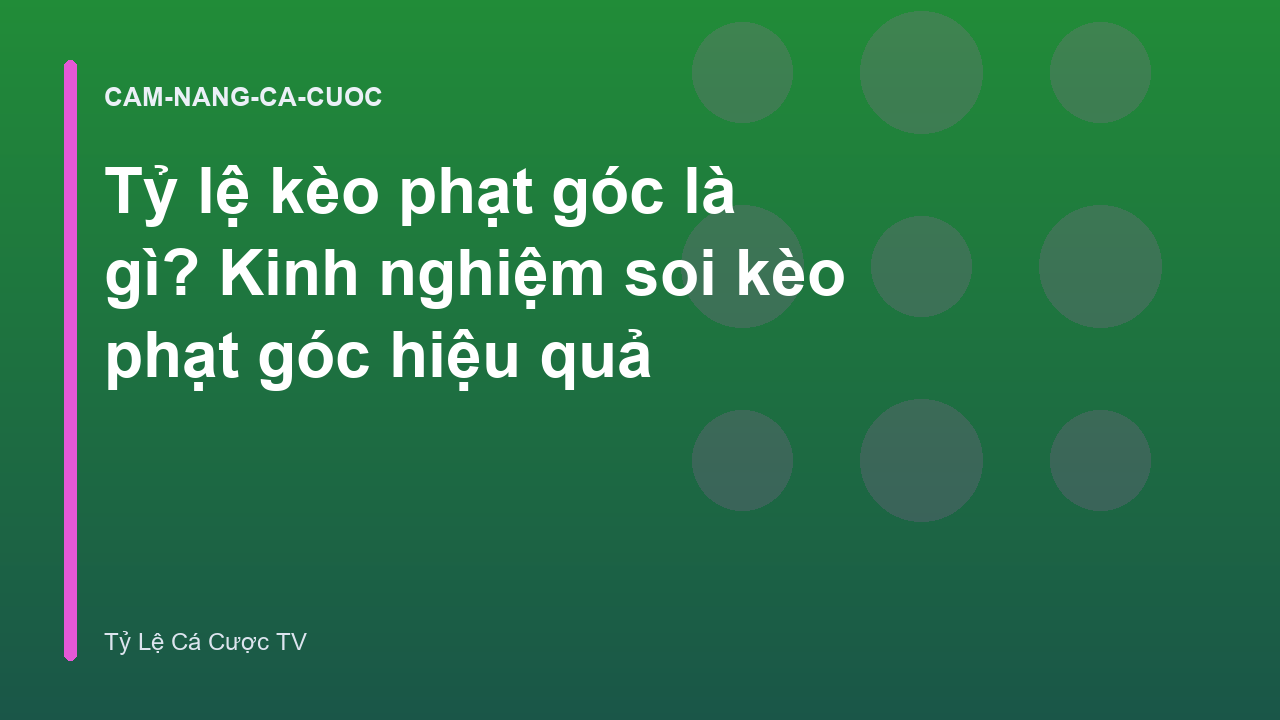Tỷ lệ kèo phạt góc là gì? Kinh nghiệm soi kèo phạt góc hiệu quả